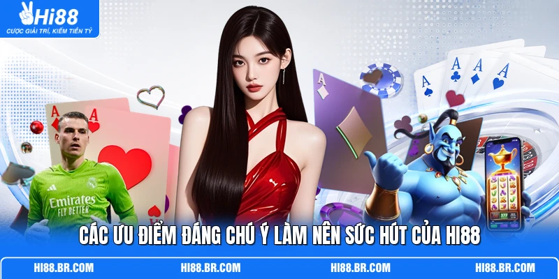 Các ưu điểm đáng chú ý làm nên sức hút của HI88