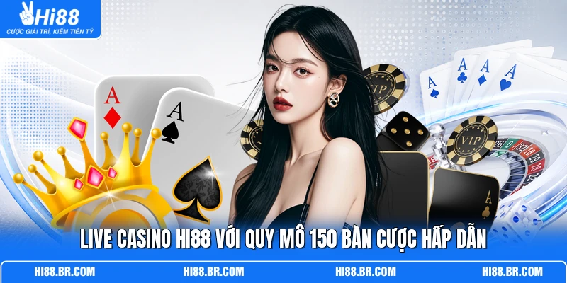 Live Casino HI88 với quy mô 150 bàn cược hấp dẫn
