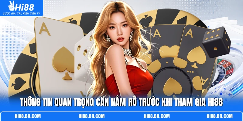 Thông tin quan trọng cần nắm rõ trước khi tham gia HI88